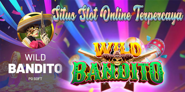 Nama Situs Slot Online Terpercaya Mudah Menang Maxwin Wild Bandito